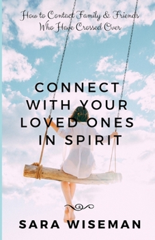Paperback Connect with Your Loved Ones in Spirit: How To Contact Family & Friends Who Have Crossed Over Book