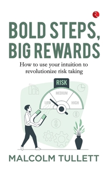 Paperback Bold Steps, Big Rewards: How to use your intuition to revolutionize risk taking Book