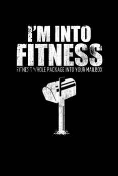 Paperback I'm Into Fitness. Fitness Whole Package Into Your Mailbox: College Ruled Lined Writing Notebook Journal, 6x9, 120 Pages Book