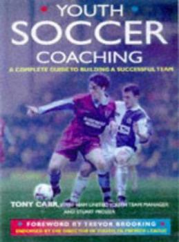 Paperback Youth Soccer Coaching: A Complete Guide to Building a Successful Team Book