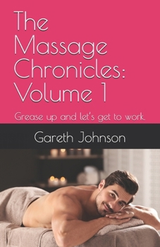Paperback The Massage Chronicles: Volume 1: Grease up and let's get to work. Book