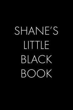 Paperback Shane's Little Black Book: The Perfect Dating Companion for a Handsome Man Named Shane. A secret place for names, phone numbers, and addresses. Book