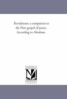 Paperback Revelations: a companion to the New gospel of peace, According to Abraham. Book