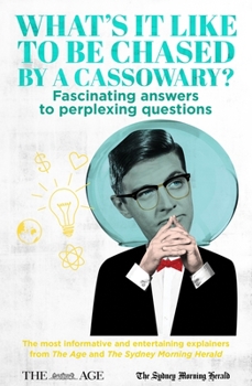 Paperback What's It Like to Be Chased by a Cassowary? Fascinating Answers to Perplexing Questions: The Most Informative and Entertaining Explainers from the Age Book