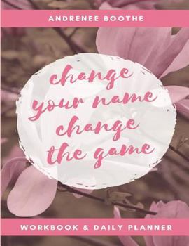 Paperback Change Your Name, Change The Game: Workbook and Daily Planner Book