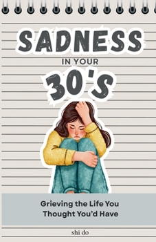 Paperback Sadness in Your 30s: Grieving the Life You Thought You’d Have Book