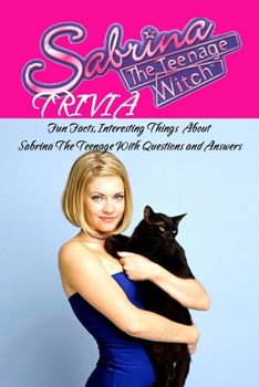 Sabrina The Teenage Witch Trivia: Fun Facts, Interesting Things About Sabrina The Teenage With Through Questions and Answers