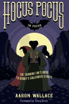 Paperback Hocus Pocus in Focus: The Thinking Fan's Guide to Disney's Halloween Classic Book