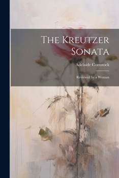 Paperback The Kreutzer Sonata: Reviewed by a Woman Book