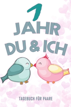 1 Jahr Du und Ich - Tagebuch für Paare: Schönes Geschenk für Paare - 108 Seiten zum Ausfüllen und Eintragen von Erinnerungen an schöne Momente. Mehr ... Partnerschaft - Mehr Ehe (German Edition)