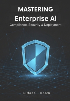 Paperback Mastering Enterprise AI: Compliance, Security & Deployment Book