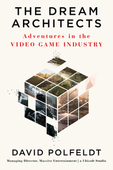 Hardcover The Dream Architects: Adventures in the Video Game Industry Book