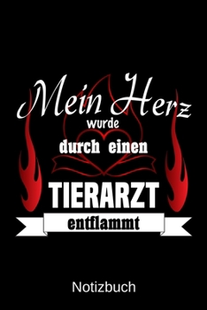Mein Herz wurde durch einen Tierarzt entflammt: A5 Notizbuch | Liniert 120 Seiten | Geschenk/Geschenkidee zum Geburtstag | Weihnachten | Ostern | Vatertag | Muttertag | Namenstag (German Edition)