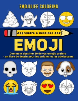 Apprendre � dessiner des emoji: comment dessiner 50 de vos emojis prefers - un livre de dessin pour les enfants et les adolescents