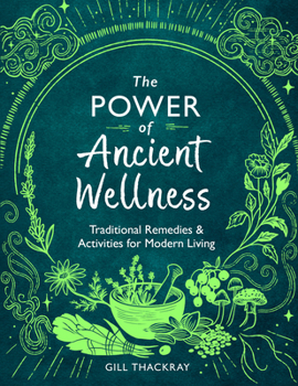 Paperback The Power of Ancient Wellness: Traditional Remedies and Activities for Modern Living Book