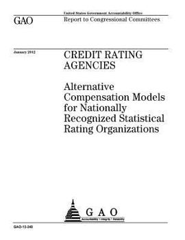 Paperback Credit rating agencies: alternative compensation models for nationally recognized statistical rating organizations: report to congressional co Book