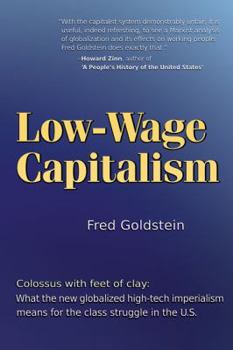 Paperback Low-Wage Capitalism: Colossus with Feet of Clay: What the New Globalized, High-Tech Imperialism Means for the Class Struggle in the U.S. Book