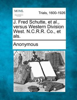 Paperback J. Fred Schutte, Et Al., Versus Western Division West. N.C.R.R. Co., Et Als. Book