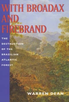 Paperback With Broadax and Firebrand: The Destruction of the Brazilian Atlantic Forest Book
