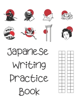 Japanese Writing Practice Book : Large Japanese Kanji Practice Notebook - Writing Practice Book for Japan Kanji Characters and Kana Scripts