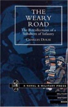 The Weary Road: Recollections of a Subaltern of Infantry