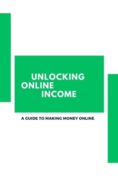 Paperback Unlocking Online Income: A Guide to Making Money Online Book
