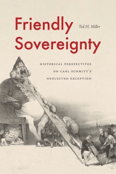 Hardcover Friendly Sovereignty: Historical Perspectives on Carl Schmitt's Neglected Exception Book