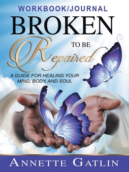 Paperback Broken to Be Repaired: A Guide for Healing Your Mind, Body, and Soul Workbook/Journal Book