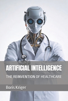 ARTIFICIAL INTELLIGENCE: THE REINVENTION OF HEALTHCARE (Health Care and Clinical Research)