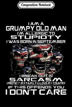 Composition Notebook: I Am A Grumpy Old Man I Was Born In September Funny  Journal/Notebook Blank Lined Ruled 6x9 100 Pages