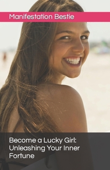 Paperback Become a Lucky Girl: Unleashing Your Inner Fortune Book