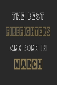 Paperback The Best firefighters are born in March journal: 6*9 Lined Diary Notebook, Journal or Planner and Gift with 120 pages Book