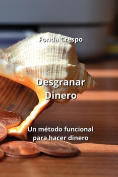 Paperback Desgranar Dinero: Un método funcional para hacer dinero [Spanish] Book