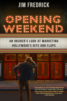 Hardcover Opening Weekend: An Insider's Look at Marketing Hollywood's Hits and Flops Book