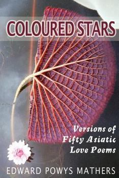 Paperback Coloured Stars: Versions of Fifty Asiatic Love Poems Book