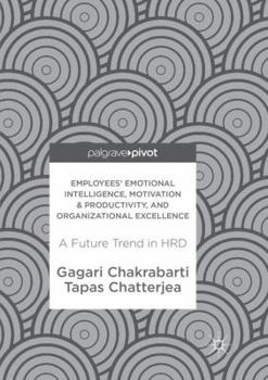 Employees' Emotional Intelligence, Motivation & Productivity, and Organizational Excellence: A Future Trend in HRD