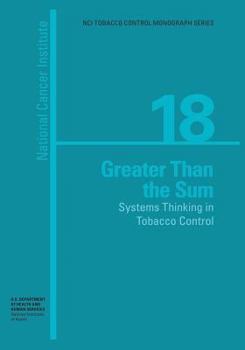 Paperback Greater than the Sum: Systems Thinking in Tobacco Control: NCI Tobacco Control Monograph Series No. 18 Book