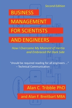 Paperback Business Management for Scientists and Engineers: How I Overcame My Moment of Inertia and Embraced the Dark Side Book