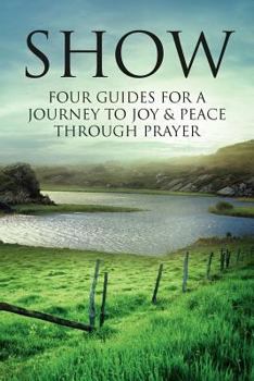 Paperback Show: Four Guides for a Journey to Joy & Peace through Prayer Book