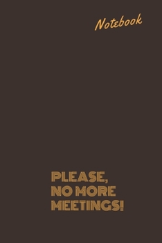 Please, No More Meetings!: Great Office Gift NoteBook Idea With Funny Saying On Cover.