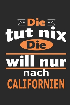 Die tut nix Die will nur nach Californien: Notizbuch mit 110 Seiten, ebenfalls Nutzung als Dekoration in Form eines Schild bzw. Poster möglich (German Edition)