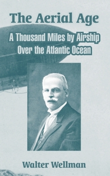 Paperback The Aerial Age: A Thousand Miles by Airship Over the Atlantic Ocean Book