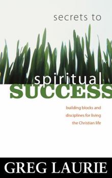 Paperback Secrets to Spiritual Success: Building Blocks and Disciplines for Living the Christian Life Book