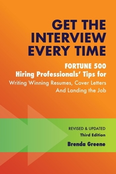Paperback Get the Interview Every Time: Fortune 500 Hiring Professionals' Tips for Writing Winning Resumes, Cover Letters and Landing the Job Book