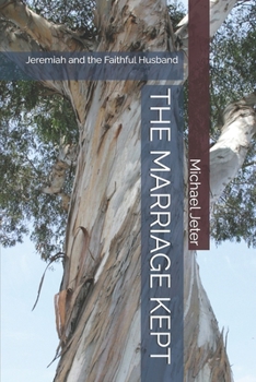 Paperback The Marriage Kept: Jeremiah and the Faithful Husband Book