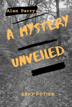 Alan Parry: A Mystery Unveiled (Al's Mysteries)