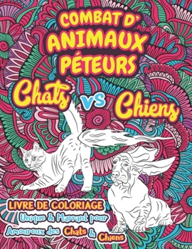 Paperback Combat d'Animaux Péteurs: Livre de Coloriage pour Adultes Hilarant - Chats vs Chiens qui Pètent [French] Book