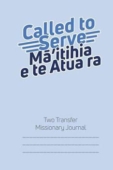 Called to Serve Two-Transfer Missionary Journal: Tahitian Language Mormon Lds Mission Notebook