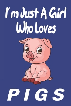 Paperback I'm Just A Girl Who Loves pigs: Gift for Pig Lovers - Pig Journal: Medium College-Ruled Diary, Paperback 6 x 9 120 Page, Blank lined Journal Notebook Book