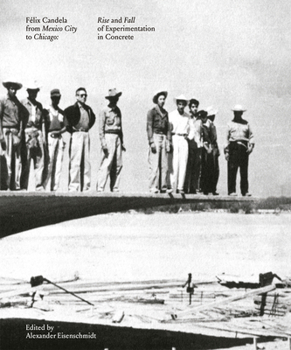 Félix Candela From Mexico City to Chicago: Rise and Fall of Experimentation in Concrete